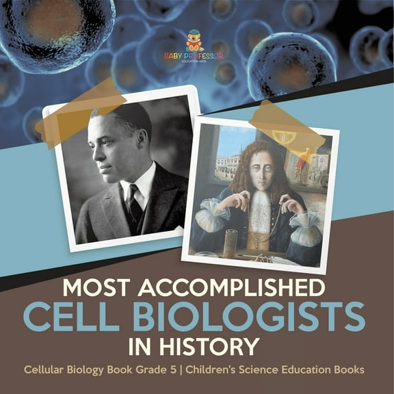 Most Accomplished Cell Biologists in History Cellular Biology Book Grade 5 Children's Science Education Books, (Paperback)