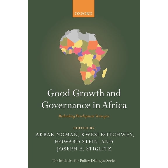 Initiative for Policy Dialogue Good Growth and Governance in Africa: Rethinking Development Strategies, (Paperback)