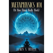 Metaphysics 101: (Or How Things Really Work), (Paperback)