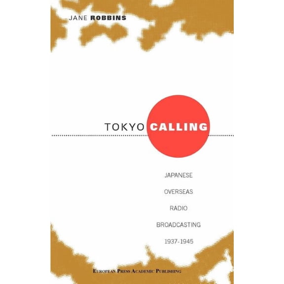 Japanese Studies Series: Tokyo Calling: Japanes Overseas Radio Broadcasting 1937-1945 (Paperback)
