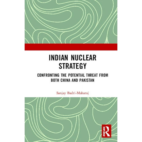 Indian Nuclear Strategy: Confronting the Potential Threat from both China and Pakistan, (Hardcover)