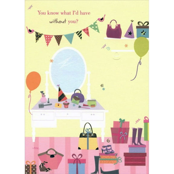 Designer Greetings You Know What I'd Have Without You Funny : Humorous Feminine Birthday Card for Her : Woman : Women