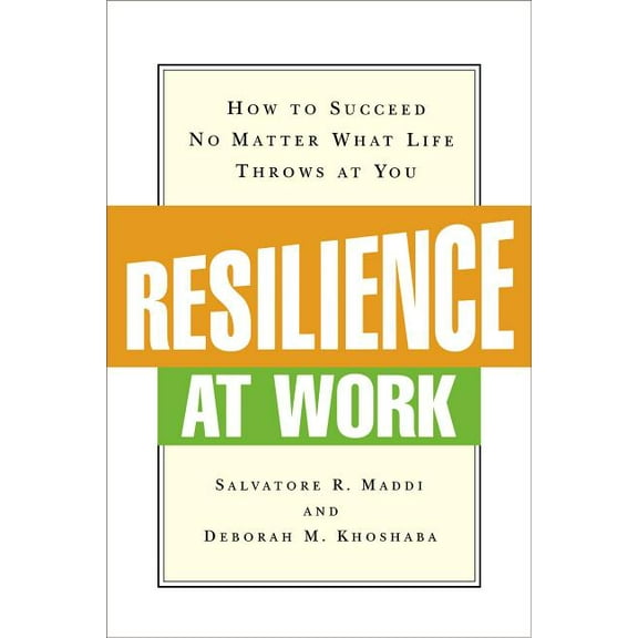 Resilience at Work: How to Succeed No Matter What Life Throws at You, (Paperback)