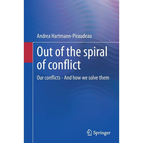 Out of the Spiral of Conflict: Our Conflicts - And How We Solve Them, (Paperback)