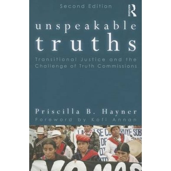 Unspeakable Truths: Transitional Justice and the Challenge of Truth Commissions