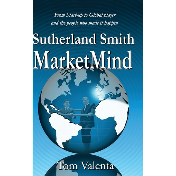 Sutherland Smith MarketMind: From Start-up to Global player and the people who made it happen., (Hardcover)