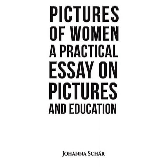 Pictures of Women: A Practical Essay on Pictures and Education, (Paperback)