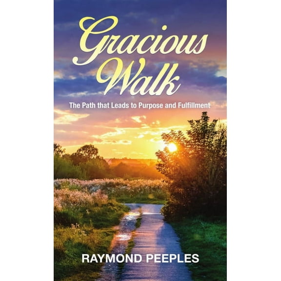 Gracious Walk: A Path That Leads to Purpose and Fulfillment, (Paperback)