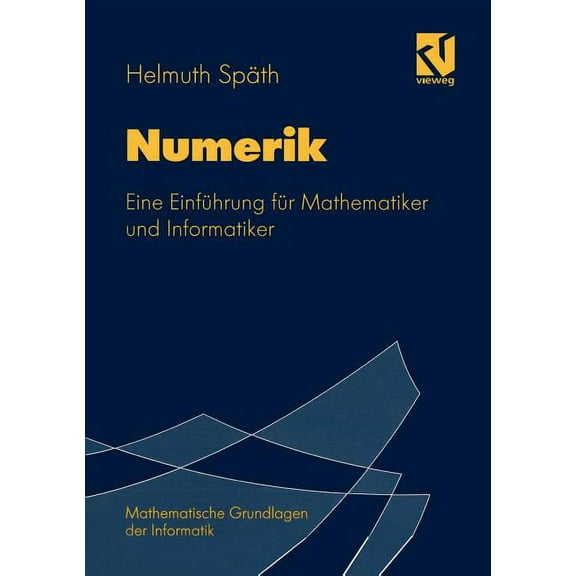 Mathematische Grundlagen Der Informatik Numerik: Eine EinfÃ¼hrung FÃ¼r Mathematiker Und Informatiker, (Paperback)