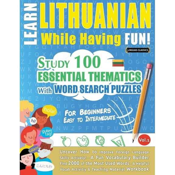 Learn Lithuanian While Having Fun! - For Beginners: Easy to Intermediate - Study 100 Essential Thematics with Word Searc, (Paperback)