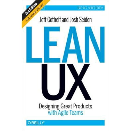 Lean UX : Designing Great Products with Agile (Best Practices In User Experience Ux Design)