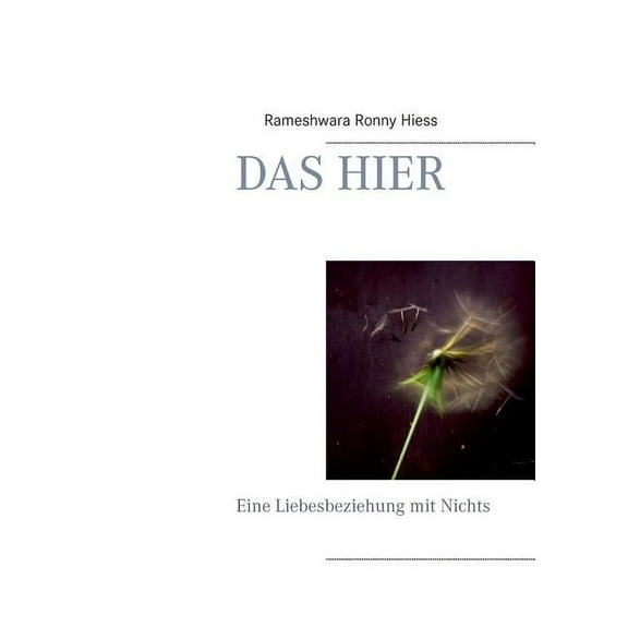 Das Hier : Eine Liebesbeziehung mit Nichts (Paperback)