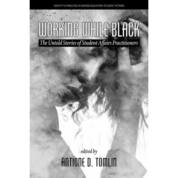 Identity & Practice in Higher Education- Working While Black: The Untold Stories of Student Affairs Practitioners, (Hardcover)