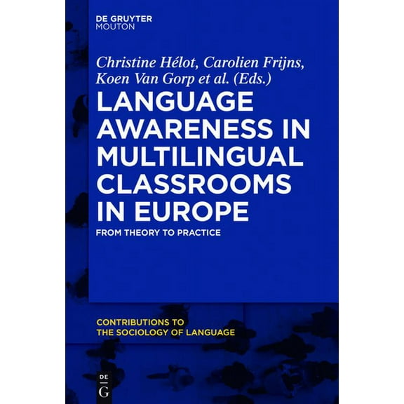 Contributions to the Sociology of Langua Language Awareness in Multilingual Classrooms in Europe: From Theory to Practice, Book 109, (Hardcover)
