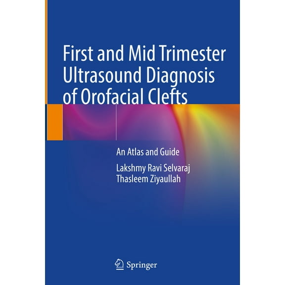 First and Mid Trimester Ultrasound Diagnosis of Orofacial Clefts: An Atlas and Guide, (Hardcover)
