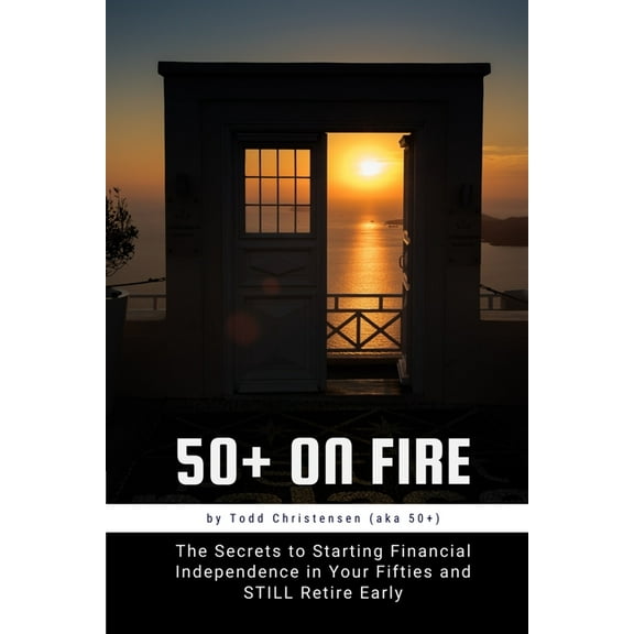 50  on FIRE: The Secrets to Starting Financial Independence in Your Fifties and STILL Retire Early, (Paperback)