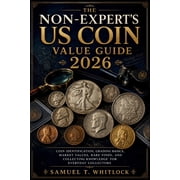 The Non-Expert's US Coin Value Guide Book 2026/2027: Coin Identification, Grading Basics, Market Values, Rare Finds, and, (Paperback)