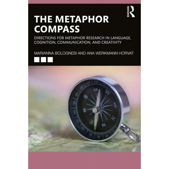 The Metaphor Compass: Directions for Metaphor Research in Language, Cognition, Communication, and Creativity, (Paperback)