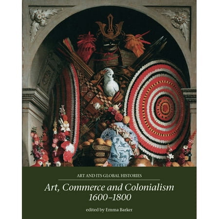 UPC: 9781526122926 | Art and Its Global Histories: Art  Commerce and Colonialism 1600-1800 (Paperback)