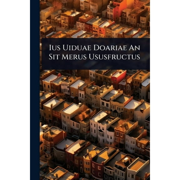 Ius Uiduae Doariae An Sit Merus Ususfructus, (Paperback)