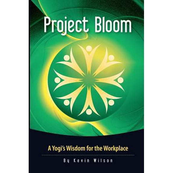 Pre-Owned Project Bloom: A Yogi's Wisdom for the Workplace (Paperback) 0615638074 9780615638072