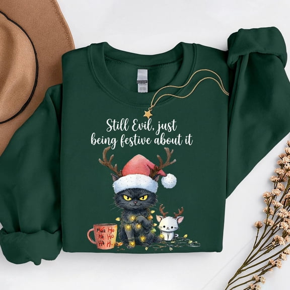Still Evil Just Being Festive About It Cat Christmas – T-Shirt, Hoodie & Sweatshirt – Holiday Humor – Cat Lovers