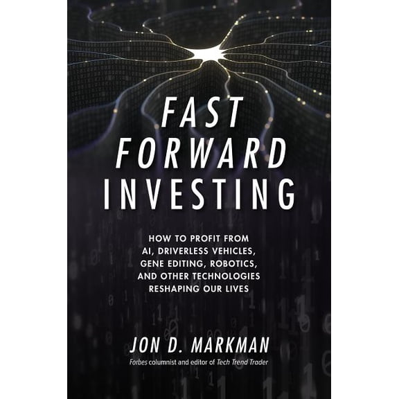 Fast Forward Investing: How to Profit from Ai, Driverless Vehicles, Gene Editing, Robotics, and Other Technologies Resha, (Hardcover)