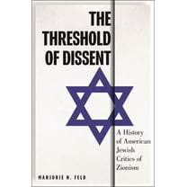 Goldstein-Goren American Jewish Studies The Threshold of Dissent: A History of American Jewish Critics of Zionism, (Hardcover)
