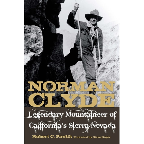 Norman Clyde: Legendary Mountaineer of California's Sierra Nevada, (Paperback)