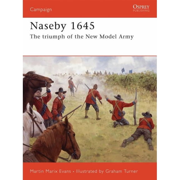 Campaign: Naseby 1645 : The triumph of the New Model Army (Series #185) (Paperback)