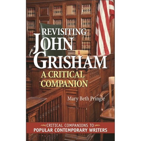 Critical Companions to Popular Contempor Revisiting John Grisham: A Critical Companion, (Hardcover)
