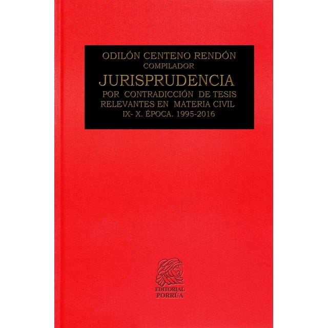Jurisprudencia por contradicción de tesis relevantes en Materia Civil IX-X Ãpoca 1995-2016 Editorial Porrúa 9786070926556