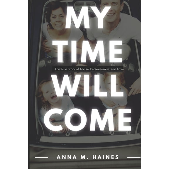 My Time Will Come: The True Story of Abuse, Perseverance, and Love (Paperback)