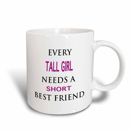 3dRose EVERY TALL GIRL NEEDS A SHORT BEST FRIEND, Ceramic Mug,
