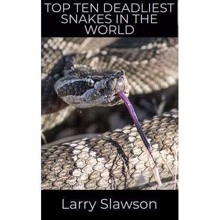 Top Ten Deadliest Snakes in the World - eBook (Top 10 Best Pet Snakes)