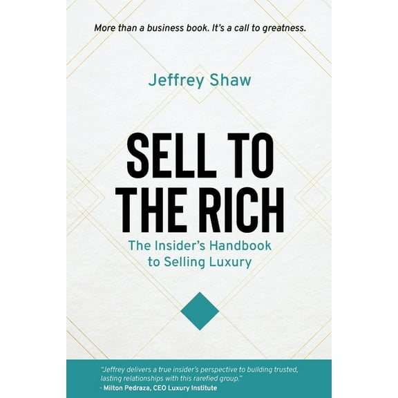 Sell to the Rich: The Insider's Handbook to Selling Luxury, (Paperback)