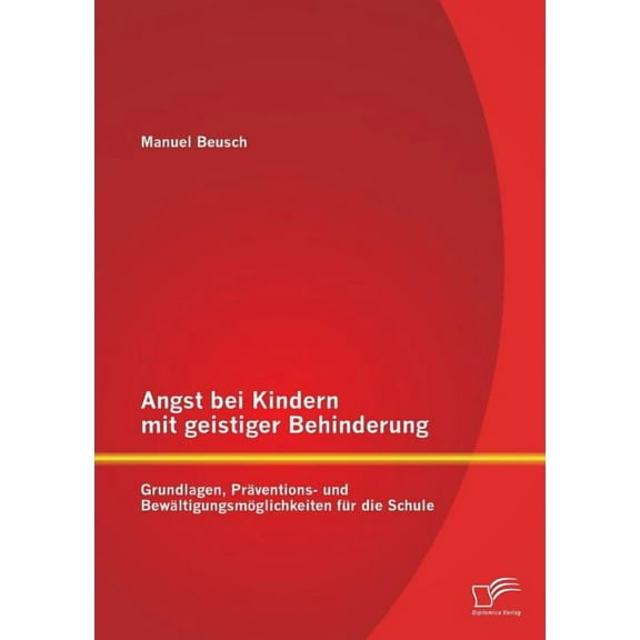Angst bei Kindern mit geistiger Behinderung: Grundlagen, Präventions- und Bewältigungsmöglichkeiten für die Schule, (Paperback)