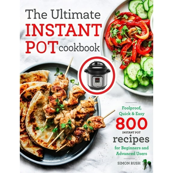 Pre-Owned The Ultimate Instant Pot cookbook: Foolproof, Quick & Easy 800 Instant Pot Recipes for Beginners and Advanced Users (Paperback) 1699451958 9781699451953