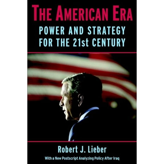 The American Era: Power and Strategy for the 21st Century, (Paperback)