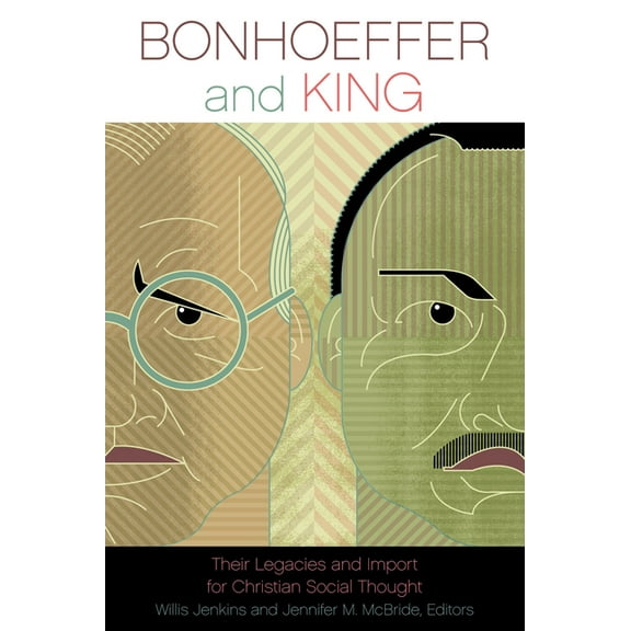 Bonhoeffer and King: Their Legacies and Import for Christian Social Thought (Paperback)