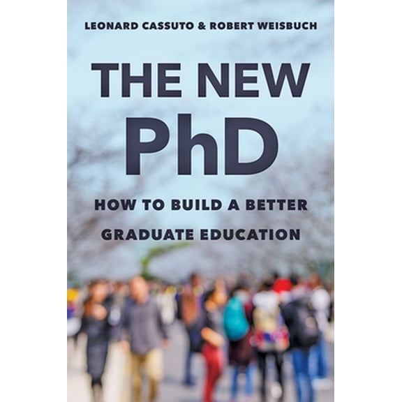 Pre-Owned The New PhD: How to Build a Better Graduate Education (Hardcover) 142143976X 9781421439761
