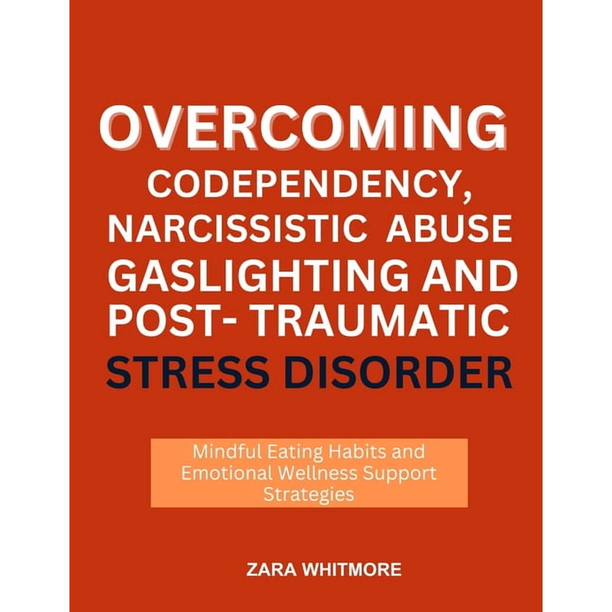 Overcoming Codependency, Narcissistic Abuse, Gaslighting and Post-Traumatic Stress Disorder: Healing Steps for Boundarie, (Paperback)