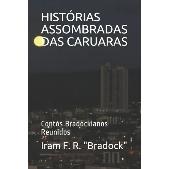 Histórias Assombradas Das Caruaras: Contos Bradockianos Reunidos (Paperback)