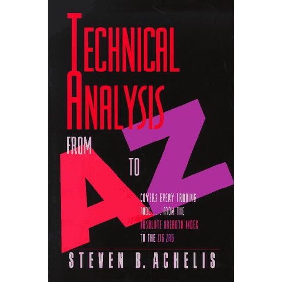 Pre-Owned Technical Analysis from A to Z: Covers Every Trading Tool-- (Hardcover) by Steven B Achelis