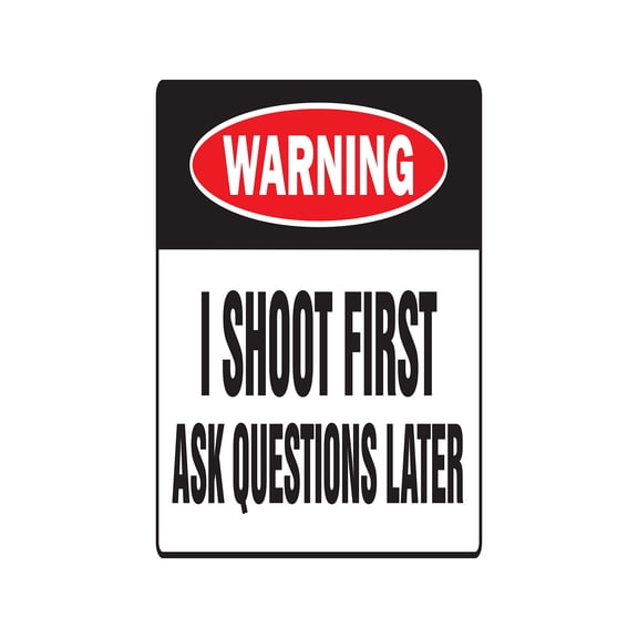 I SHOOT FIRST ASK QUESTIONS LATER Warning Sign trespassing gun ammo
