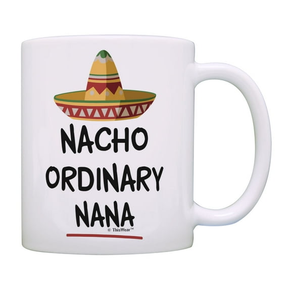 ThisWear Funny Nana Gifts Nacho Ordinary Nana Sombrero Mug Nacho Pun Gifts Nana Coffee Mug Multi