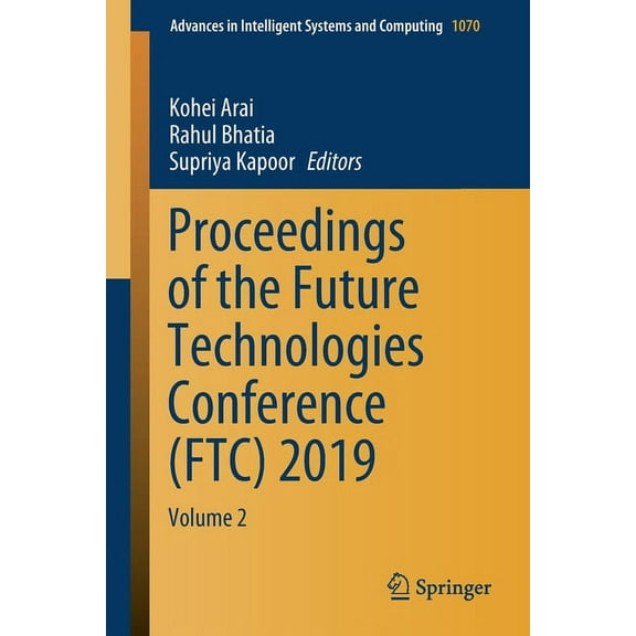 Advances in Intelligent Systems and Comp Proceedings of the Future Technologies Conference (Ftc) 2019: Volume 2, Book 1070, (Paperback)