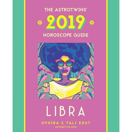 Libra 2019: The Astrotwins' Horoscope: The Complete Annual Astrology Guide and Planetary Planner (Best Planetary Positions In Horoscope)
