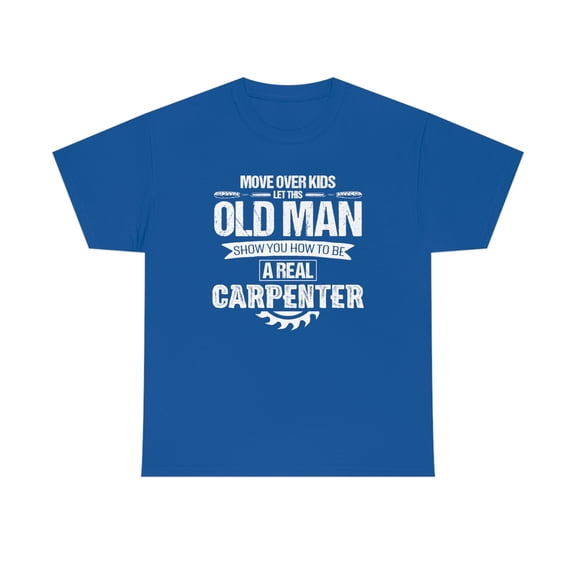 Move Over Kids Let This Old Man Show You How To Be A Real Carpenter ID: 233