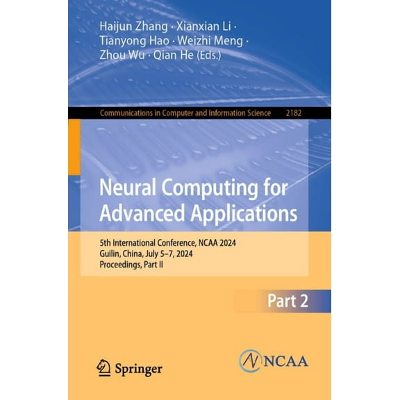 Communications in Computer and Informati Neural Computing for Advanced Applications: 5th International Conference, NCAA 2024, Guilin, China, July 5-7, 2024, Proc, Book 2182, (Paperback)